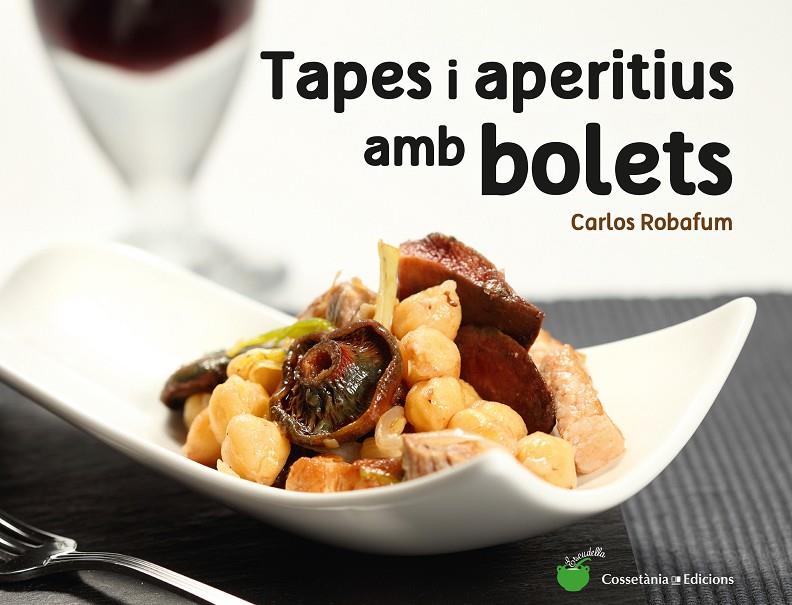 TAPES I APERITIUS AMB BOLETS | 9788490344934 | ROBAFUM (PSEUDÒNIM), CARLOS | Llibreria Online de Banyoles | Comprar llibres en català i castellà online