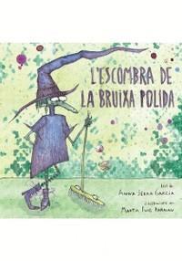 L'ESCOMBRA DE LA BRUIXA POLIDA | 9788412181944 | SERRA GARCIA, ANNA | Llibreria Online de Banyoles | Comprar llibres en català i castellà online
