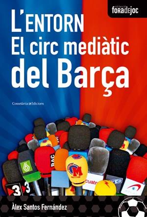 ENTORN. L' -EL CIRC MEDIATIC DEL BARÇA | 9788497916851 | SANTOS FERNÁNDEZ, ÀLEX | Llibreria Online de Banyoles | Comprar llibres en català i castellà online