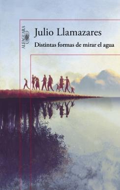 DISTINTAS FORMAS DE MIRAR EL AGUA | 9788420419176 | LLAMAZARES,JULIO | Llibreria Online de Banyoles | Comprar llibres en català i castellà online