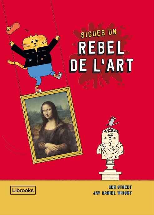 SIGUES UN REBEL DE L'ART | 9788412274516 | STREET, BEN/WRIGHT, JAY DANIEL | Llibreria L'Altell - Llibreria Online de Banyoles | Comprar llibres en català i castellà online - Llibreria de Girona