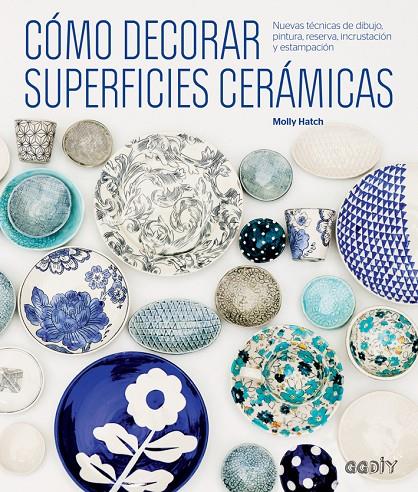 CÓMO DECORAR SUPERFICIES CERÁMICAS | 9788425229541 | HATCH, MOLLY | Llibreria L'Altell - Llibreria Online de Banyoles | Comprar llibres en català i castellà online - Llibreria de Girona
