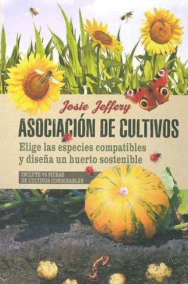 ASOCIACIÓN DE CULTIVOS. ELIGE LAS ESPECIES COMPATIBLES Y DISEÑA UN HUERTO SOSTEN | 9788475568829 | JEFFERY, JOSIE | Llibreria Online de Banyoles | Comprar llibres en català i castellà online