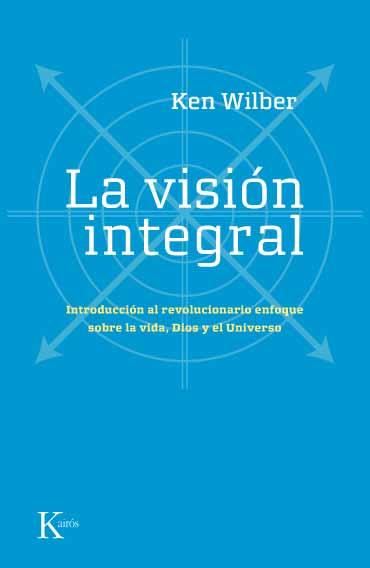 VISION INTEGRAL, LA | 9788472456815 | WILBER, KEN | Llibreria L'Altell - Llibreria Online de Banyoles | Comprar llibres en català i castellà online - Llibreria de Girona