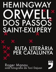 HEMINGWAY, ORWELL, DOS PASSOS, SAINT-EXUPÉRY. RUTA LITERÀRIA PER CATALUNYA. | 9788494791406 | MANAU FLOTATS, ROGER | Llibreria L'Altell - Llibreria Online de Banyoles | Comprar llibres en català i castellà online - Llibreria de Girona
