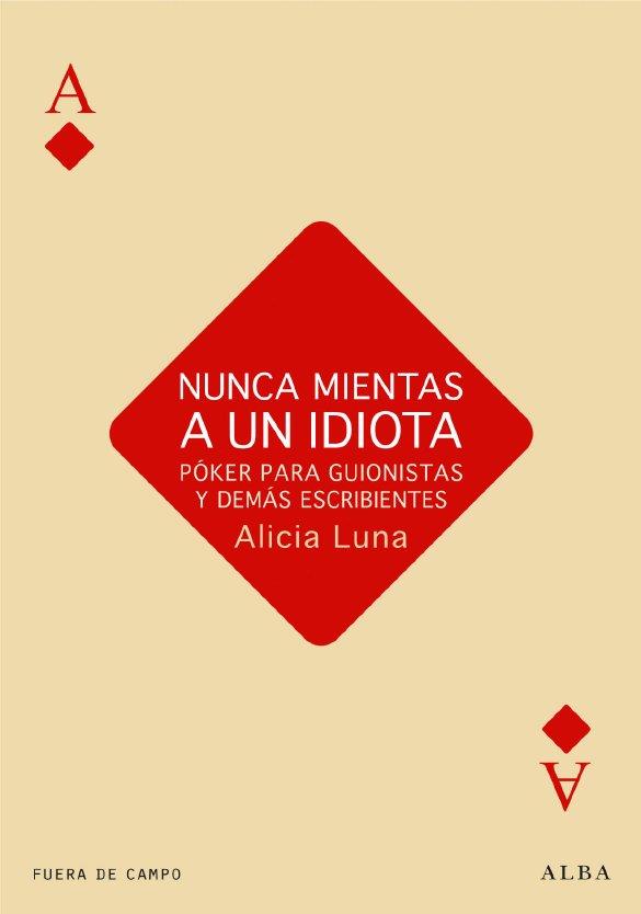 NUNCA MIENTAS A UN IDIOTA | 9788484287230 | LUNA, ALICIA | Llibreria L'Altell - Llibreria Online de Banyoles | Comprar llibres en català i castellà online - Llibreria de Girona