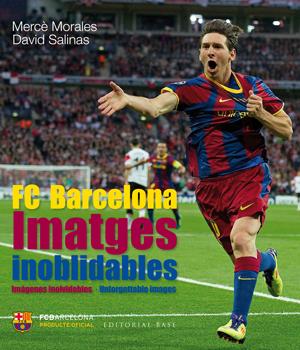 IMATGES INOBLIDABLES. ELS MILLOR RECORDS DE LA HISTÒRIA DEL FC BARCELONA | 9788415267515 | MORALES MONTOYA, MERCÈ/SALINAS GARCÍA, DAVID | Llibreria Online de Banyoles | Comprar llibres en català i castellà online