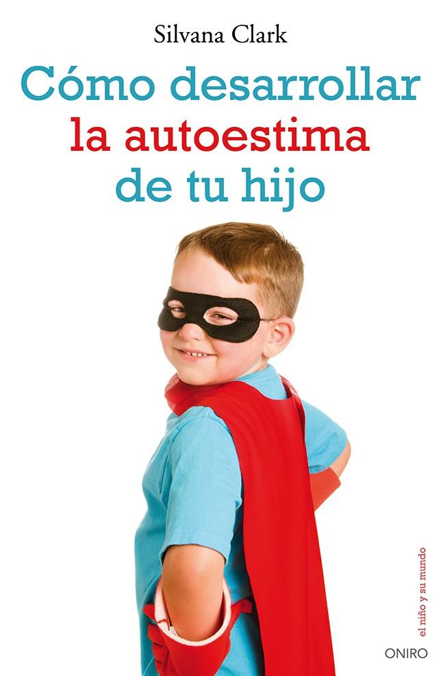 CÓMO DESARROLLAR LA AUTOESTIMA DE TU HIJO | 9788497546553 | CLARK, SILVANA  | Llibreria Online de Banyoles | Comprar llibres en català i castellà online