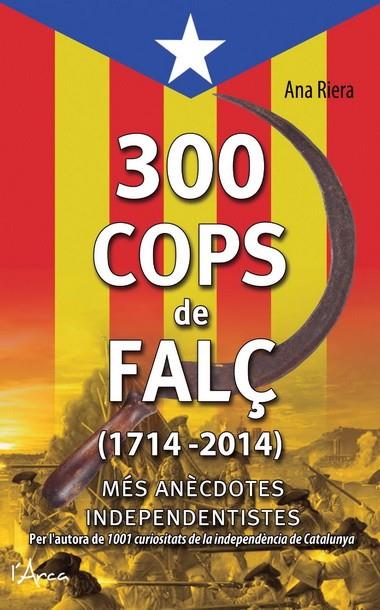 300 COPS DE FALÇ (1714 - 2014) | 9788494113147 | RIERA, ANA | Llibreria L'Altell - Llibreria Online de Banyoles | Comprar llibres en català i castellà online - Llibreria de Girona