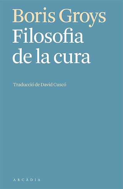 FILOSOFIA DE LA CURA | 9788412592603 | GROYS, BORIS | Llibreria Online de Banyoles | Comprar llibres en català i castellà online