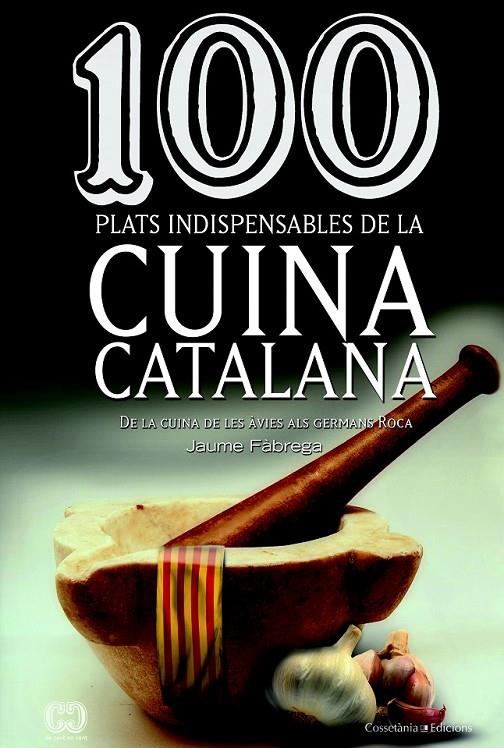 100 PLATS INDISPENSABLES DE LA CUINA CATALANA | 9788490342992 | FÀBREGA, JAUME | Llibreria L'Altell - Llibreria Online de Banyoles | Comprar llibres en català i castellà online - Llibreria de Girona