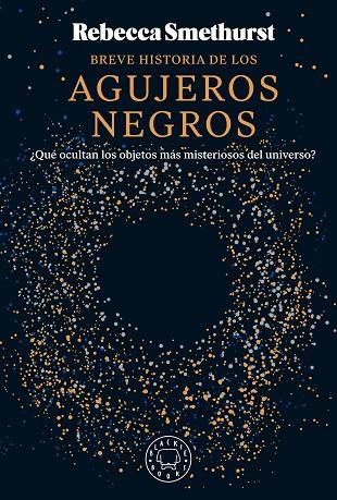 BREVE HISTORIA DE LOS AGUJEROS NEGROS | 9788410025134 | SMETHURST, REBECCA | Llibreria Online de Banyoles | Comprar llibres en català i castellà online