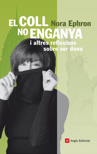 EL COLL NO ENGANYA I ALTRES REFLEXIONS SOBRE SER DONA | 9788496970274 | EPHRON, NORA | Llibreria Online de Banyoles | Comprar llibres en català i castellà online