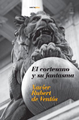 CORTESANO Y SU FANTASMA, EL | 9788496867123 | RUBERT DE VENTOS, XAVIER | Llibreria Online de Banyoles | Comprar llibres en català i castellà online