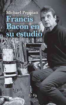FRANCIS BACON EN SU ESTUDIO | 9788494796548 | PEPPIATT, MICHAEL | Llibreria Online de Banyoles | Comprar llibres en català i castellà online