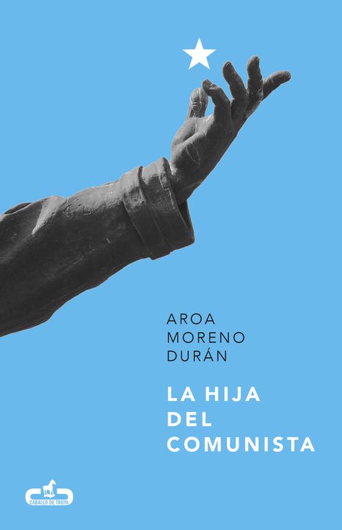 LA HIJA DEL COMUNISTA (CABALLO DE TROYA 2017, 1) | 9788415451808 | MORENO DURAN, AROA | Llibreria Online de Banyoles | Comprar llibres en català i castellà online