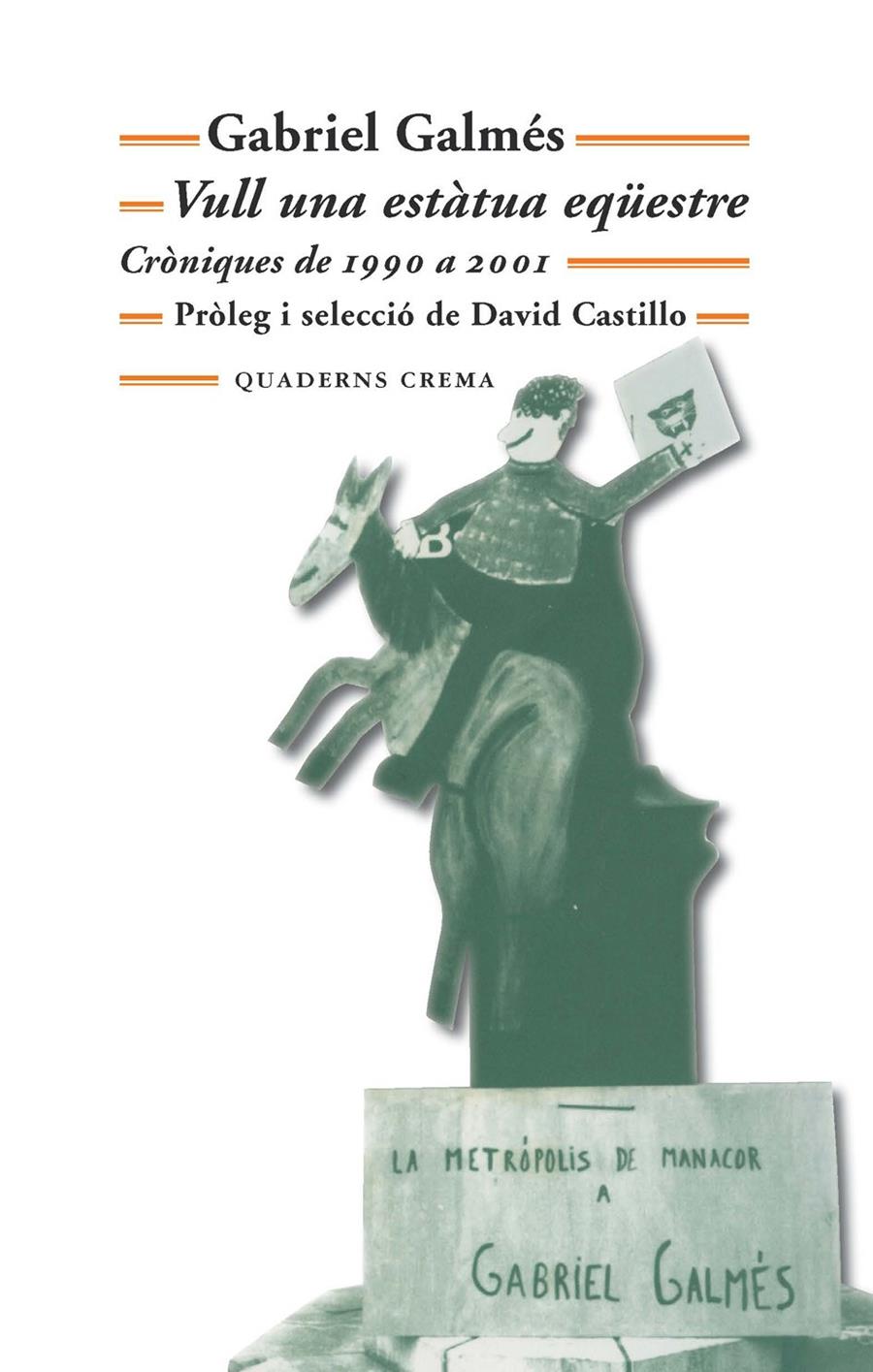 VULL UNA ESTÀTUA EQÜESTRE. CRÒNIQUES DE 1990 A 2001 | 9788477275152 | GALMÉS, GABRIEL | Llibreria Online de Banyoles | Comprar llibres en català i castellà online