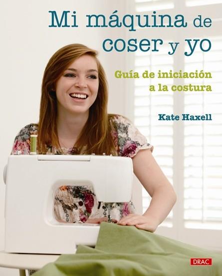 MI MÁQUINA DE COSER Y YO | 9788498741735 | HAXELL, KATE | Llibreria Online de Banyoles | Comprar llibres en català i castellà online