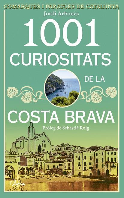 1001 CURIOSITATS DE LA COSTA BRAVA | 9788494509872 | JORDI ARBONES | Llibreria Online de Banyoles | Comprar llibres en català i castellà online