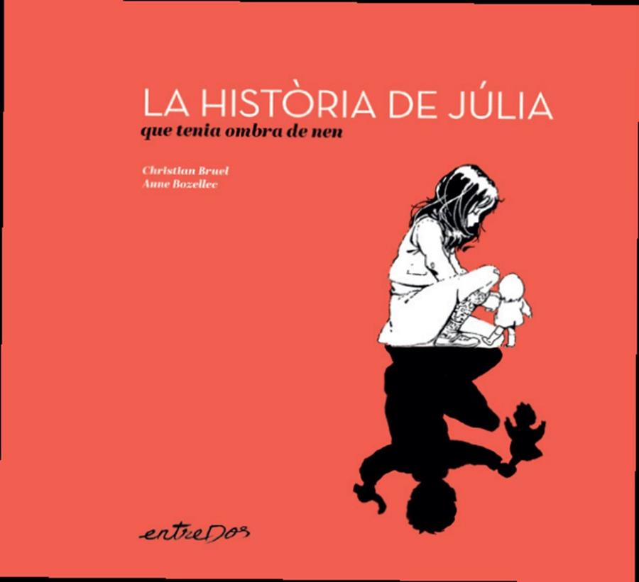 HISTÒRIA DE JULIA QUE TENIA OMBRA DE NEN, LA | 9788418900648 | BRUEL, CHRISTIAN | Llibreria Online de Banyoles | Comprar llibres en català i castellà online