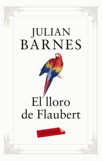 LLORO DE FLAUBERT, EL | 9788499302096 | BARNES, JULIAN | Llibreria Online de Banyoles | Comprar llibres en català i castellà online