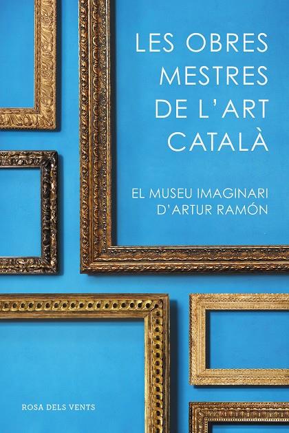 LES OBRES MESTRES DE L'ART CATALÀ | 9788416930753 | RAMON, ARTUR | Llibreria Online de Banyoles | Comprar llibres en català i castellà online