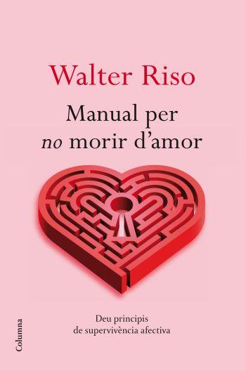 MANUAL PER NO MORIR D'AMOR | 9788466413732 | RISO, WALTER | Llibreria Online de Banyoles | Comprar llibres en català i castellà online