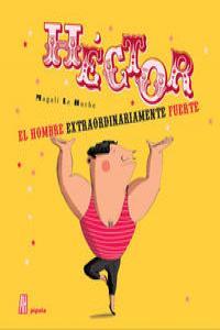 HÉCTOR, EL HOMBRE EXTRAORDINARIAMENTE FUERTE (NUEVA EDICION | 9788415851158 | LE HUCHE, MAGALI  | Llibreria Online de Banyoles | Comprar llibres en català i castellà online