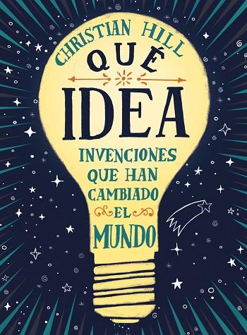 ¡QUÉ IDEA! LAS INVENCIONES QUE HAN CAMBIADO EL MUNDO | 9788417761004 | HILL, CHRISTIAN | Llibreria Online de Banyoles | Comprar llibres en català i castellà online