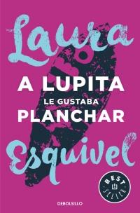 A LUPITA LE GUSTABA PLANCHAR | 9788466329095 | ESQUIVEL, LAURA | Llibreria Online de Banyoles | Comprar llibres en català i castellà online