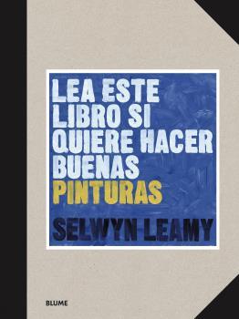 LEA ESTE LIBRO SI QUIERE HACER BUENAS PINTURAS | 9788418459368 | LEAMY, SELWYN | Llibreria Online de Banyoles | Comprar llibres en català i castellà online