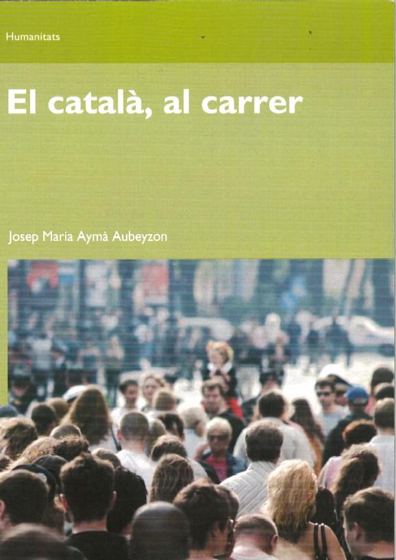 CATALÀ AL CARRER, EL | 9788497889445 | AYMÀ AUBEYZON, JOSEP MARIA | Llibreria Online de Banyoles | Comprar llibres en català i castellà online
