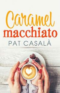 CARAMEL MACCHIATO | 9788418491115 | CASALÀ, PAT | Llibreria Online de Banyoles | Comprar llibres en català i castellà online