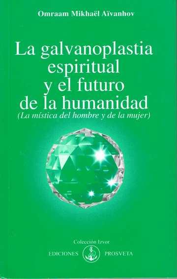 GALVANOPLASTIA ESPIRITUAL Y EL FUTURO DE LA HUMANIDAD, LA | 9788493230180 | AÏVANHOV, OMRAAM MIKHAËL | Llibreria Online de Banyoles | Comprar llibres en català i castellà online