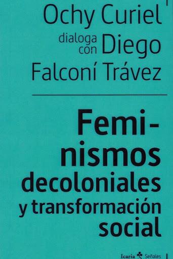 FEMINISMOS DECOLONIALES Y TRANSFORMACIÓN SOCIALES | 9788498889949 | FALCONÍ TRÁVEZ, DIEGO/CURIEL, OCHY | Llibreria Online de Banyoles | Comprar llibres en català i castellà online