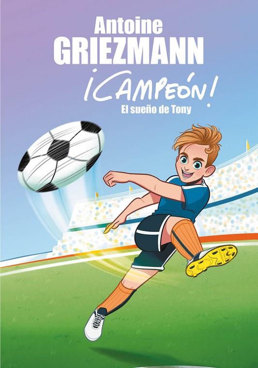 EL SUEÑO DE TONY (¡CAMPEÓN! 1) | 9788416712793 | ANTOINE GRIEZMANN | Llibreria Online de Banyoles | Comprar llibres en català i castellà online