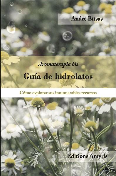GUÍA DE HIDROLATOS | 9782875521231 | BITSAS, ANDRÉ | Llibreria Online de Banyoles | Comprar llibres en català i castellà online