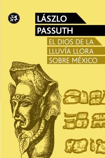 DIOS DE LA LLUVIA LLORA SOBRE MÉXICO, EL | 9788415325611 | PASSUTH, LÁSZLÓ | Llibreria Online de Banyoles | Comprar llibres en català i castellà online
