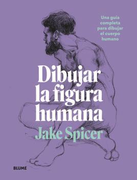 DIBUJAR LA FIGURA HUMANA | 9788418459979 | SPICER, JAKE | Llibreria Online de Banyoles | Comprar llibres en català i castellà online