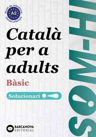 SOM-HI! BÀSIC. CATALÀ PER A ADULTS. SOLUCIONARI 1-2-3 A2 | 9788448949235 | BERNADÓ, CRISTINA/ESCARTÍN, MARTA/PUJOL, ANTONINA | Llibreria Online de Banyoles | Comprar llibres en català i castellà online