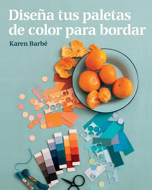 DISEÑA TUS PALETAS DE COLOR PARA BORDAR | 9788425231551 | BARBÉ, KAREN | Llibreria Online de Banyoles | Comprar llibres en català i castellà online