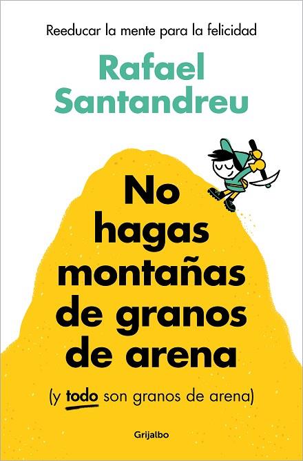 NO HAGAS MONTAÑAS DE GRANOS DE ARENA (Y TODO SON GRANOS DE ARENA) | 9788425367250 | SANTANDREU, RAFAEL | Llibreria Online de Banyoles | Comprar llibres en català i castellà online