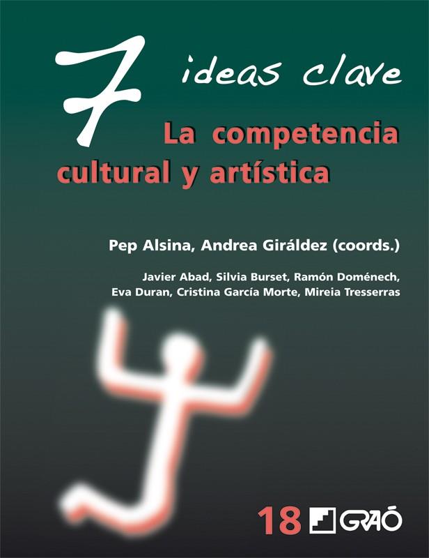 7 IDEAS CLAVE , LA COMPETENCIA CULTURAL Y ARTISTICA | 9788499804736 | ALSINA PEP/ GIRÁDEZ ANDREA | Llibreria Online de Banyoles | Comprar llibres en català i castellà online
