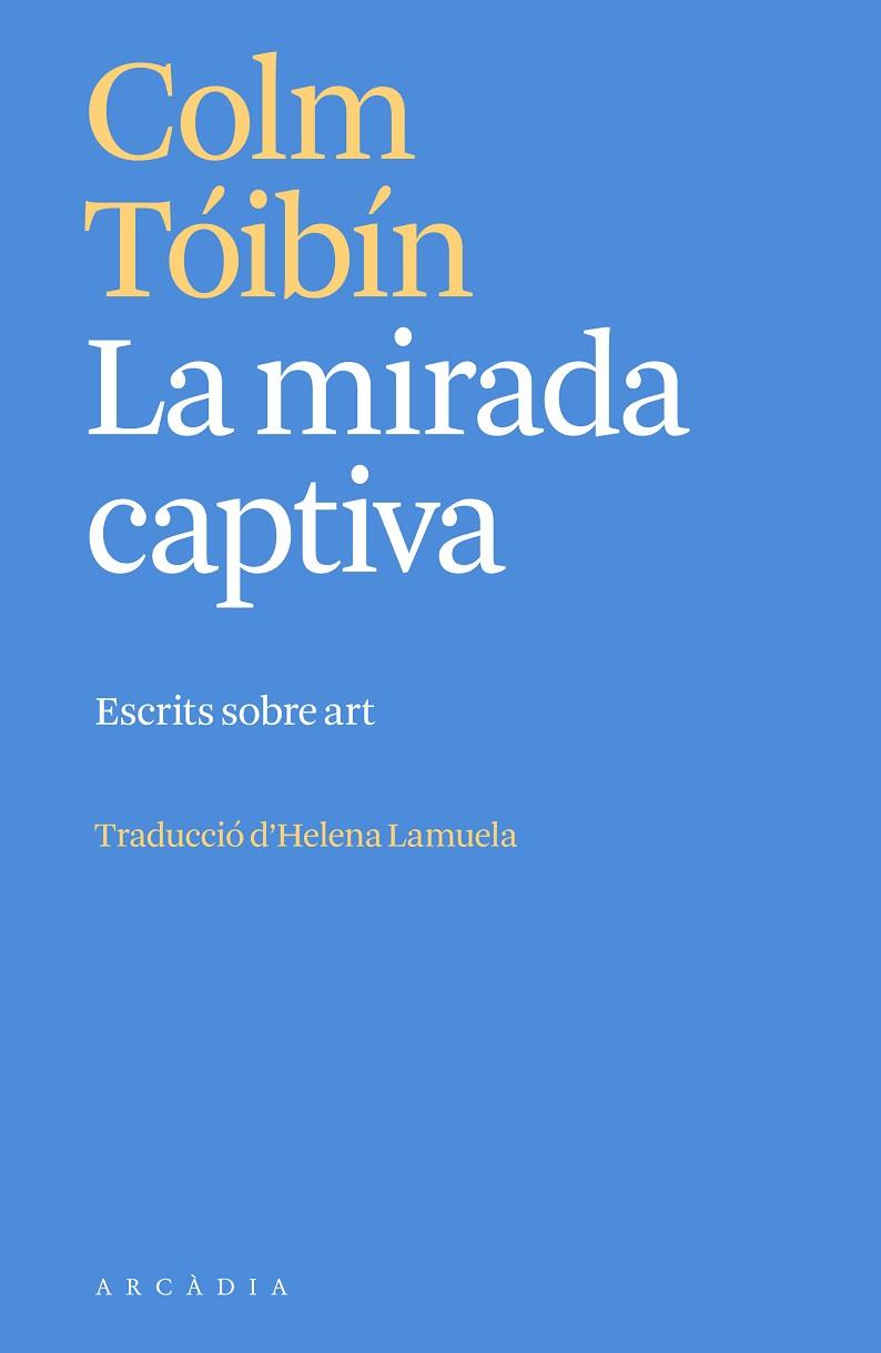 LA MIRADA CAPTIVA | 9788412667387 | TÓIBÍN, COLM | Llibreria Online de Banyoles | Comprar llibres en català i castellà online