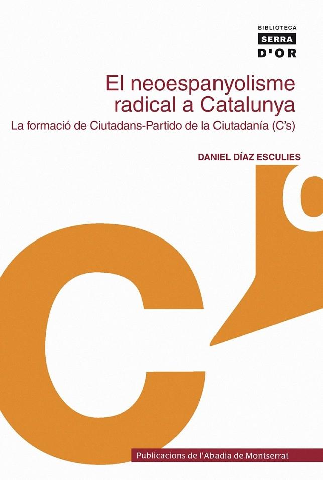 NEOESPANYOLISME RADICAL A CATALUNYA LA FORMACIO DE CIUTADANS | 9788498830224 | DIAZ ESCULIES, DANIEL | Llibreria L'Altell - Llibreria Online de Banyoles | Comprar llibres en català i castellà online - Llibreria de Girona