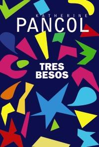 TRES BESOS | 9788491812708 | KATHERINE PANCOL | Llibreria L'Altell - Llibreria Online de Banyoles | Comprar llibres en català i castellà online - Llibreria de Girona