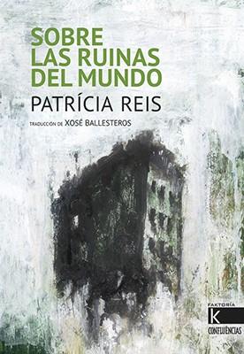 SOBRE LAS RUINAS DEL MUNDO | 9788416721344 | REIS, PATRÍCIA | Llibreria Online de Banyoles | Comprar llibres en català i castellà online