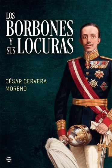 LOS BORBONES Y SUS LOCURAS | 9788491648307 | CERVERA MORENO, CÉSAR | Llibreria Online de Banyoles | Comprar llibres en català i castellà online