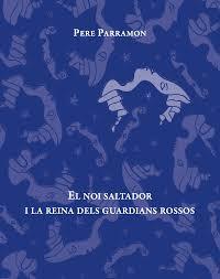NOI SALTADOR I LA REINA DELS GUARDIANS ROSSOS, EL | 9788494611292 | PARRAMON RUBIO, PERE | Llibreria Online de Banyoles | Comprar llibres en català i castellà online