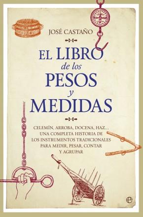 EL LIBRO DE LOS PESOS Y MEDIDAS | 9788490603611 | JOSÉ CASTAÑO | Llibreria Online de Banyoles | Comprar llibres en català i castellà online